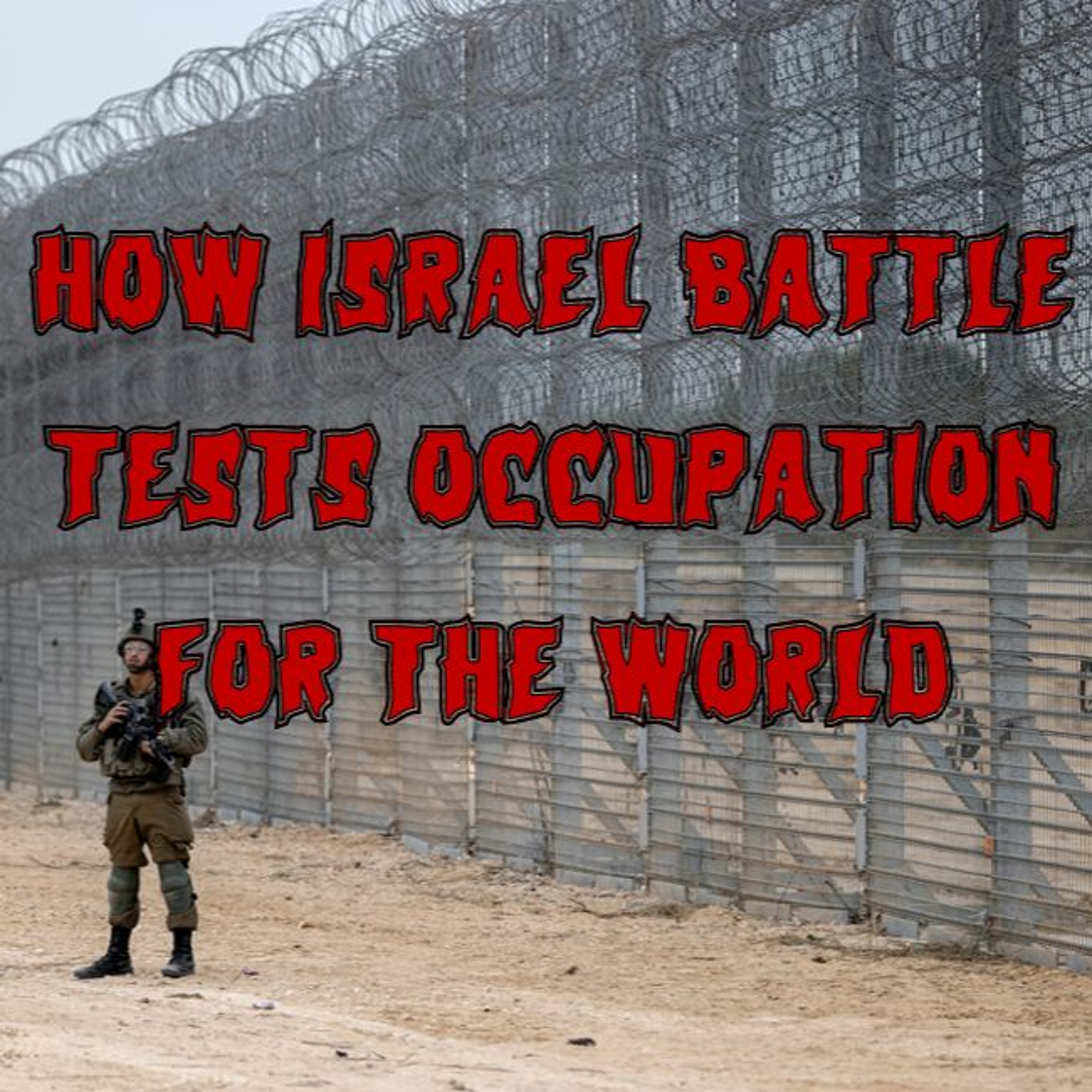 262. – How Israel Battle Tests Occupation for the World (ft. Antony Loewenstein)