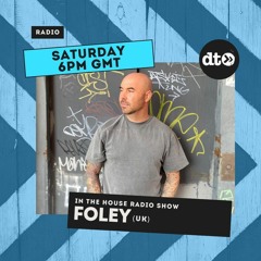 'IN THE HOUSE' WITH FOLEY #7 - GUEST MIX DUTCH SCHULTZ