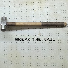 BREAK THE RAIL