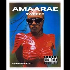 Amaarae - Sweeeeeeet  (LE PRINCE EDIT)