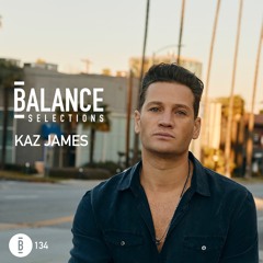 Balance Selections 134: Kaz James
