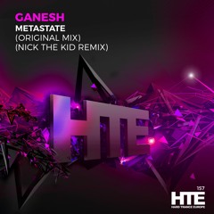 Ganesh - MetaState (Nick The Kid Remix) [HTE Recordings]