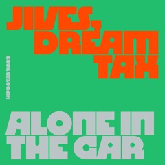 jives & dream tax - Alone In The Car