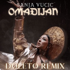 Sanja Vucic - Omadjijan (Doleto Remix)