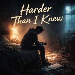 Harder Than I Knew