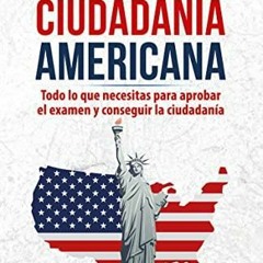 READ/DOWNLOAD Ciudadan?a americana: Todo lo que necesitas para aprobar el examen