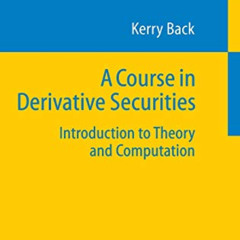 READ EPUB 📨 A Course in Derivative Securities: Introduction to Theory and Computatio