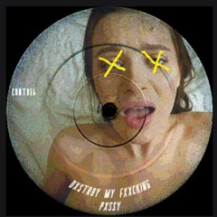 DXSTROY MY FXXCKING PXSSY - CONTRE6 (#freedownload)