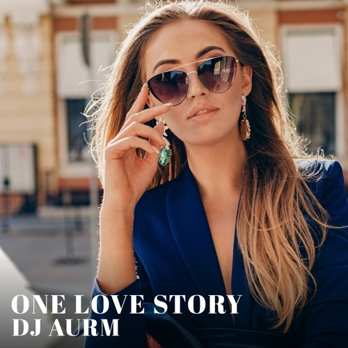 Stream One Love Story by DJ AURM | Listen online for free on SoundCloud