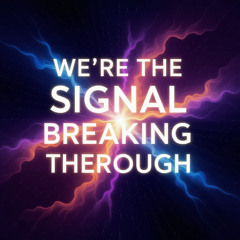 We're The signal Breaking Through
