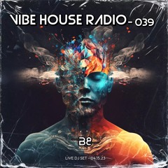 Vibe House Radio 039 - 04.15.23
