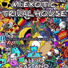 MI EXOTIC TRIVAL HOUSE DJalejocastaño