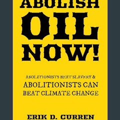 [PDF] eBOOK Read 📚 Abolish Oil Now!: Abolitionists Beat Slavery and Abolitionists Can Beat Climate