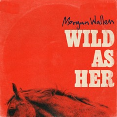Morgan Wallen - Wild As Her (Full Song)