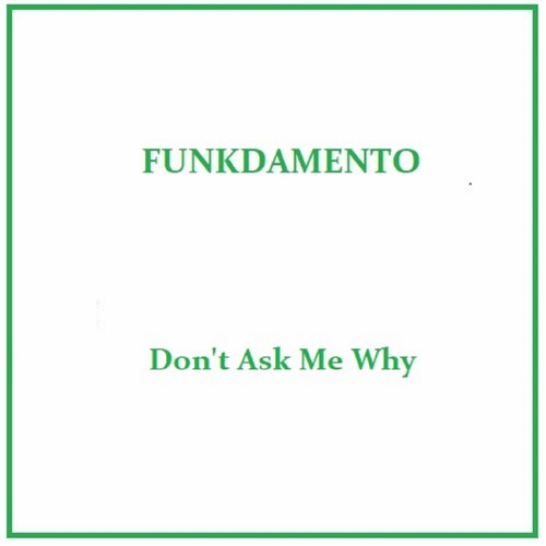 Funkdamento - Don't Ask Me Why