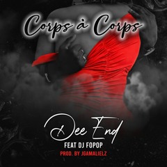 Dee End ft Dj Fopop - Corps à Corps ( Prod. By JGamalielz )