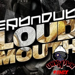 Erb N Dub - Loud Mouth (unknown Remix) [FREE DL]