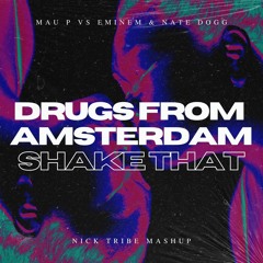 Mau P vs Eminem & Nate Dogg - Drugs From Amsterdam Shake That (Nick Tribe Mashup)