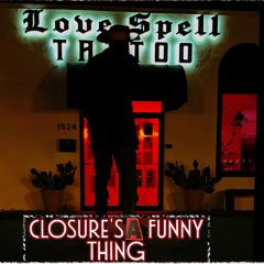 Closure Is A Funny Thing