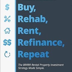 ✔PDF/✔READ Buy, Rehab, Rent, Refinance, Repeat: The BRRRR Rental Property Investment Strategy M