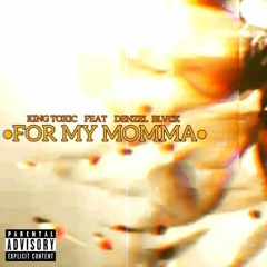 King Toxic - For My Momma Feat. Denzel Blvck  (ProdBy_Kingtoxic).mp3