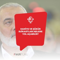 Haniye ve Şükür suikastları nelere yol açabilir?