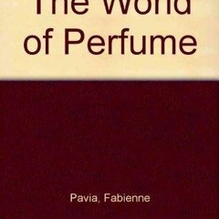 View KINDLE 📁 The World of Perfume by  Fabienne Pavia EBOOK EPUB KINDLE PDF
