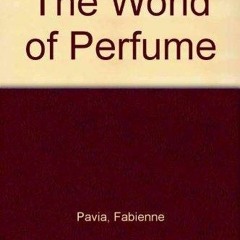 ✔️ Read The World of Perfume by  Fabienne Pavia