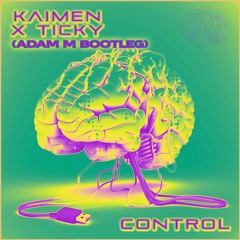 KAIMEN X TICKY - CONTROL (ADAM M BOOTLEG)[FREE DL]