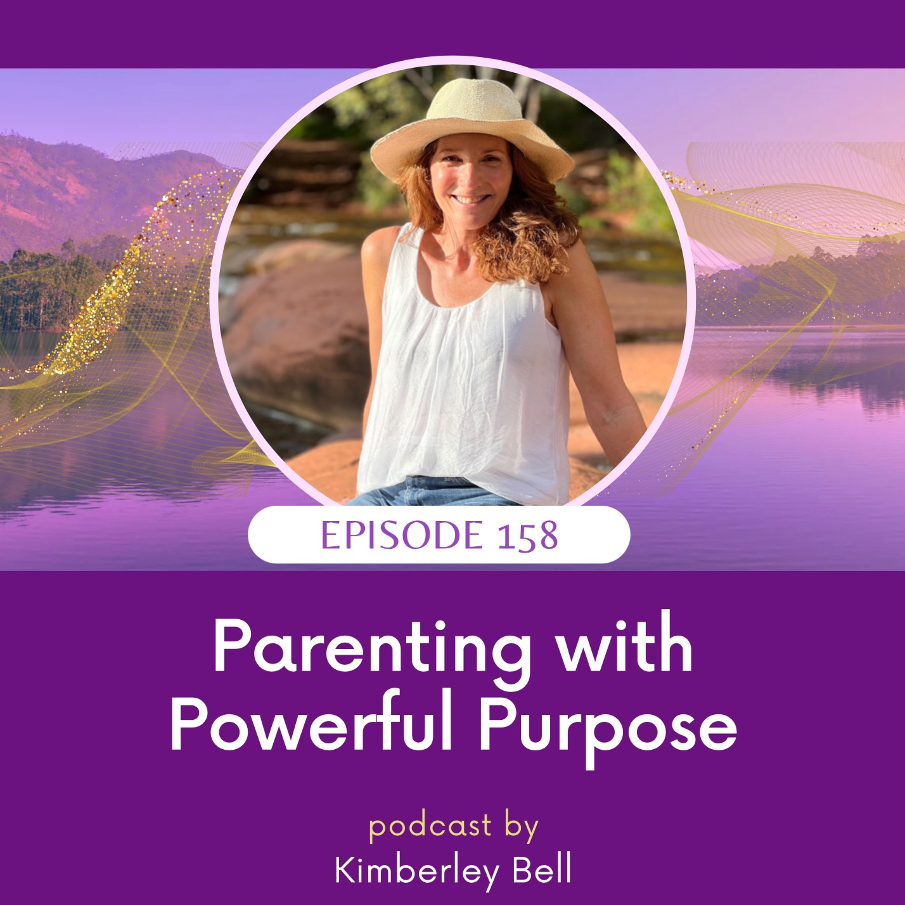 Ep. 158 ~ Parenting With Powerful Purpose