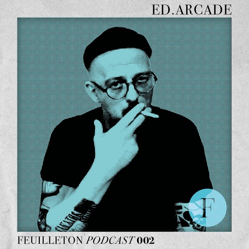 Feuilleton Podcast 002 mixed by ed.arcade