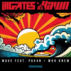 Ill.Gates + DJ YAWN - Wave Feat. PAV4N + Who Knew