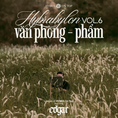 VĂN PHÒNG - PHẨM: HYBRABYLON vol.6 | EDGAR | HYBRA On Top