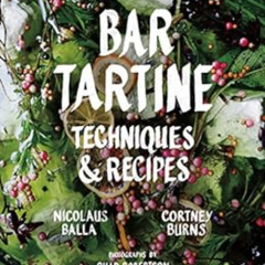 Access PDF 📔 Bar Tartine: Techniques & Recipes by Nicolaus Balla,Cortney Burns,Chad