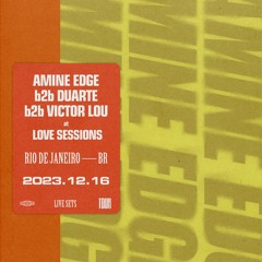 2023.12.16 - Amine Edge b2b Duarte & Victor Lou @ Love Sessions - Riocentro, Rio De Janeiro - RJ, BR