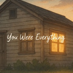 you were everything