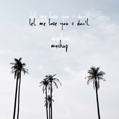 LET ME LOVE YOU + DONT (MASHUP)