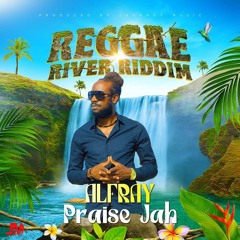 Alfray - Praise Jah [Reggae River Riddim]