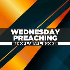 Bishop Larry L. Booker - 2022.08.17 WED PM Teaching