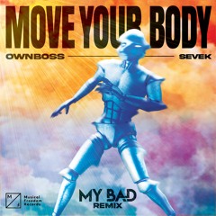 Öwnboss, Sevek - Move Your Body (MY BAD Remix) (150 - 130 BPM)