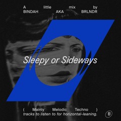 SLEEPY OR SIDEWAYS