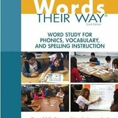 (PDF] DOWNLOAD) Words Their Way: Word Study for Phonics, Vocabulary, and Spelling Instruction (