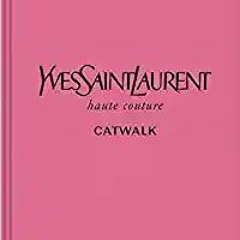 [PDF] ✔️ eBooks Yves Saint Laurent: The Complete Haute Couture Collections, 1962–2002 (Catwalk) Full