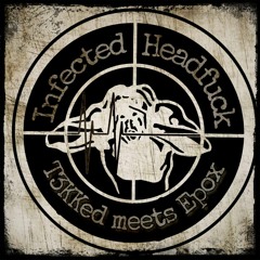 Infected Headfuck [T3KKed Meets Epox]