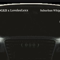 OGKB x LoveleeLexx- Suburban Whips (Prod.183realchance)
