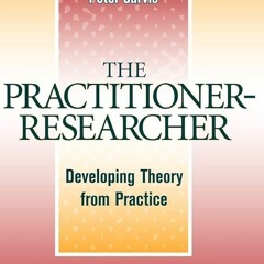 PDF/READ❤  The Practitioner-Researcher: Developing Theory from Practice