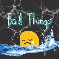Bad things