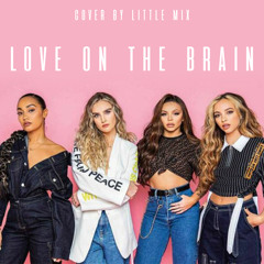Love On The Brain (Cover by Little Mix)