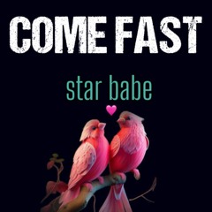 Come Fast