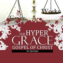 [View] PDF ✏️ THE HYPER GRACE GOSPEL OF CHRIST: AN APOLOGIA by  CHRIS SEGUN ONAYINKA